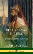 The Legends of the Jews: All Four Volumes - Complete (Hardcover) di Louis Ginzberg, Henrietta Szold edito da LULU PR