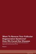 Want To Reverse Your Follicular Degeneration Syndrome? How We Cured Our Diseases. The 30 Day Journal for Raw Vegan Plant di Health Central edito da Raw Power