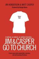 Jim & Casper Go to Church: Frank Conversation about Faith, Churches, and Well-Meaning Christians di Jim Henderson, Matt Casper edito da TYNDALE HOUSE PUBL