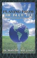 Playing From The Blue Tee di Dr Madeline Ann Lewis edito da America Star Books