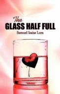 The Glass Half Full di Samuel Isaias Lora edito da America Star Books