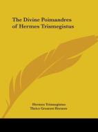 The Divine Poimandres Of Hermes Trismegistus di Hermes Trismegistus, Thrice Greatest Hermes edito da Kessinger Publishing, Llc