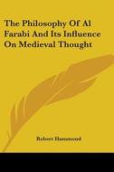 The Philosophy of Al Farabi and Its Influence on Medieval Thought di Robert Hammond edito da Kessinger Publishing
