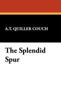 The Splendid Spur di A. T. Quiller Couch edito da Wildside Press