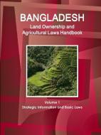 Bangladesh Land Ownership and Agricultural Laws Handbook Volume 1 Strategic Information and Basic Laws di IBP. Inc. edito da Int'l Business Publications, USA