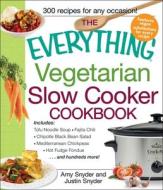 The Everything Vegetarian Slow Cooker Cookbook di Amy Snyder, Justin Snyder edito da Adams Media Corporation