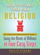 How To Start Your Own Religion di Philip Athans edito da Adams Media Corporation