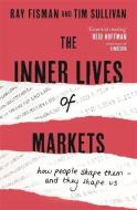 The Inner Lives of Markets di Ray Fisman, Tim Sullivan edito da Hodder & Stoughton General Division