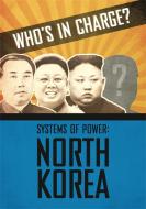 Who's In Charge? Systems Of Power: North Korea di Katie Dicker edito da Hachette Children's Group