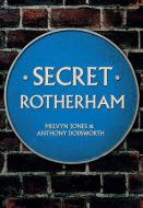 Secret Rotherham di Melvyn Jones, Anthony Dodsworth edito da Amberley Publishing