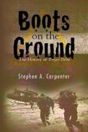Boots on the Ground: The History of Project Delta di Stephen A. Carpenter edito da Createspace
