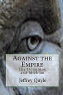 Against the Empire: The Dominion and Michian di Jeffrey Quyle edito da Createspace