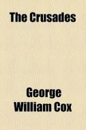 The Crusades di George William Cox edito da General Books Llc