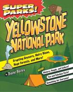 Super Parks! Yellowstone National Park di Diane Bailey edito da ARCADIA CHILDRENS BOOKS