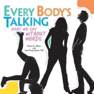 Every Body's Talking: What We Say Without Words di Donna M. Jackson edito da TWENTY FIRST CENTURY BOOKS