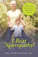 I Beat Neuropathy! Getting Your Life Back on Track di John Hayes edito da OUTSKIRTS PR