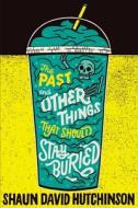 The Past And Other Things That Should Stay Buried di Shaun David Hutchinson edito da Simon & Schuster