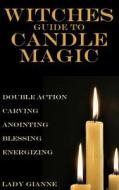 Witches Guide to Candle Magic di Lady Gianne edito da Createspace