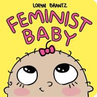 Feminist Baby di Loryn Brantz edito da Hyperion