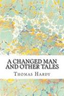 A Changed Man and Other Tales di Thomas Hardy edito da Createspace