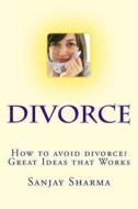 How to Avoid Divorce? Great Ideas That Works: How to Avoid Divorce? Great Ideas That Works di MR Sanjay Sharma edito da Createspace