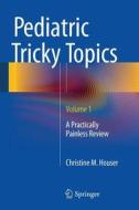 Pediatric Tricky Topics, Volume 1 di Christine M. Houser edito da Springer-Verlag GmbH