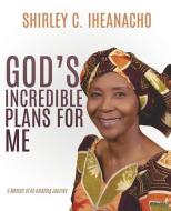 God's Incredible Plans for Me di Shirley C. Iheanacho edito da XULON PR