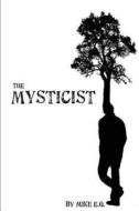 The Mysticist: Or, a Dissipative Structure di Mike E. G. edito da Createspace