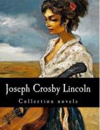 Joseph Crosby Lincoln, Collection Novels di Joseph Crosby Lincoln edito da Createspace