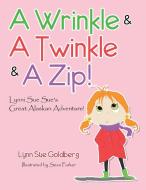 A Wrinkle & A Twinkle & A Zip! di Lynn Sue Goldberg edito da Balboa Press
