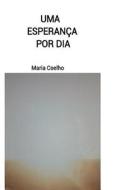 Uma Esperanca Por Dia di Maria Coelho edito da Createspace Independent Publishing Platform