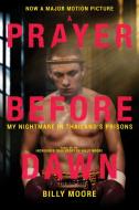 A Prayer Before Dawn: My Nightmare in Thailand's Prisons di Billy Moore edito da SKYHORSE PUB