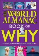 The World Almanac Book of Why: Explanations for Absolutely Everything di World Almanac Kids(tm) edito da WORLD ALMANAC