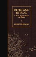 Rites and Ritual: A Plea for Apostolic Doctrine and Worship di Philip Freeman edito da Createspace