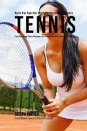 Burn Fat Fast for High Performance Tennis: Fat Burning Juice Recipes to Help You Win More Matches! di Correa (Certified Sports Nutritionist) edito da Createspace Independent Publishing Platform