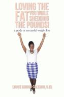 Loving the FAT you while shedding the pounds! di B. Ed Linace Gordon-Coleman edito da Xlibris