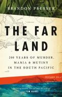 The Far Land: 200 Years of Murder, Mania, and Mutiny in the South Pacific di Brandon Presser edito da PUBLICAFFAIRS