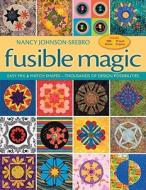Fusible Magic: Easy Mix & Match Shapes, Thousands of Design Possibilities, Includes 100 Block, 9 Quilt Projects di Nancy Johnson-Srebro edito da C&T Publishing