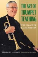 The Art Of Trumpet Teaching Volume 16 di Leigh Anne Hunsaker, William Stowman edito da University Of North Texas Press,U.S.