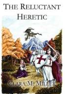 The Reluctant Heretic di Clara Miller edito da Virtualbookworm.com Publishing