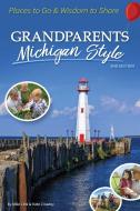 Grandparents Michigan Style: Places to Go & Wisdom to Share di Mike Link, Kate Crowley edito da ADVENTUREKEEN