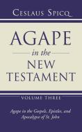 Agape in the New Testament, Volume 3 di Ceslaus Spicq edito da Wipf and Stock