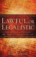 Lawful or Legalistic di Bill Nugent edito da XULON PR