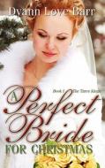 A Perfect Bride for Christmas di Dyann Love Barr edito da Wild Rose Press