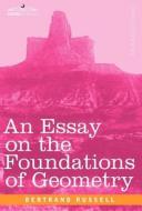 An Essay on the Foundations of Geometry di Bertrand Russell edito da COSIMO CLASSICS