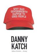 Why Bad Governments Happen To Good People di Danny Katch edito da Haymarket Books