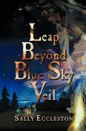 Leap Beyond Blue Sky Veil di Sally Eccleston edito da STRATEGIC BOOK PUB