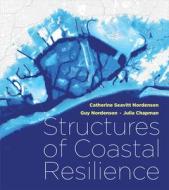 Structures of Coastal Resilience di Guy Nordenson, Julia Chapman edito da Island Press