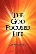 The God Focused Life: Igniting the Fire of Loving and Pursuing God di Argyl L.  Dickson edito da XULON PR