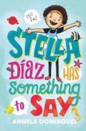 Stella Diaz Has Something to Say di Angela Dominguez edito da ROARING BROOK PR